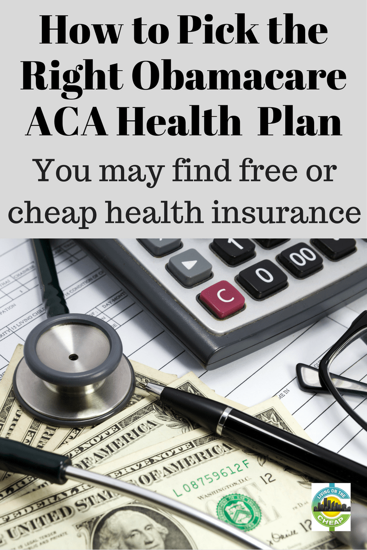 How To Pick The Right Obamacare ACA Health Insurance Living On The Cheap