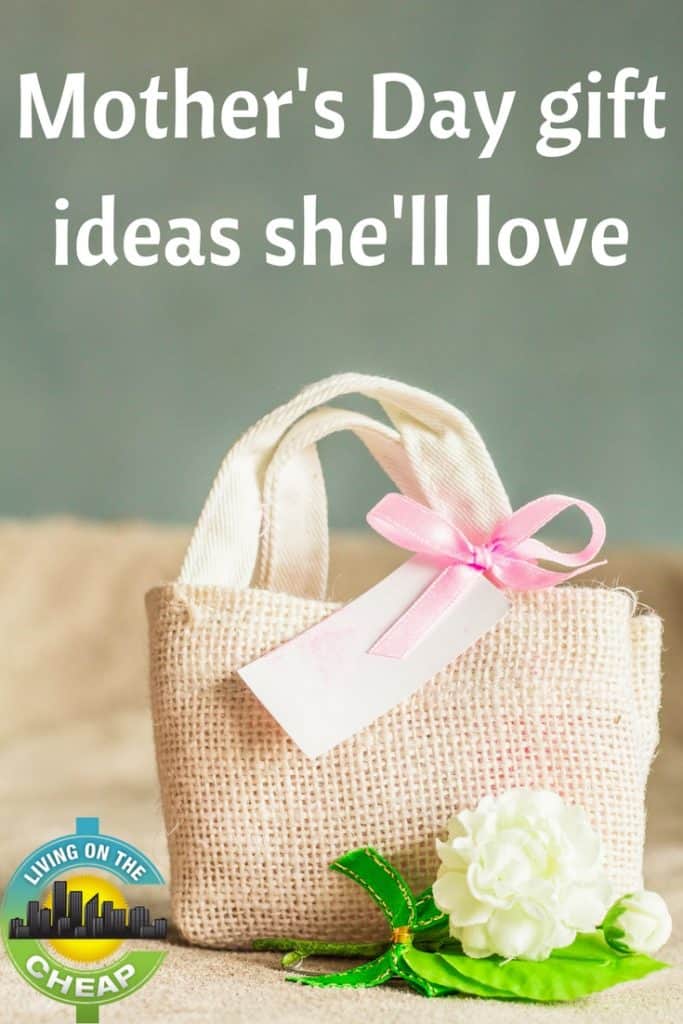 Mother's Day gift ideas she'll love - Living On The Cheap