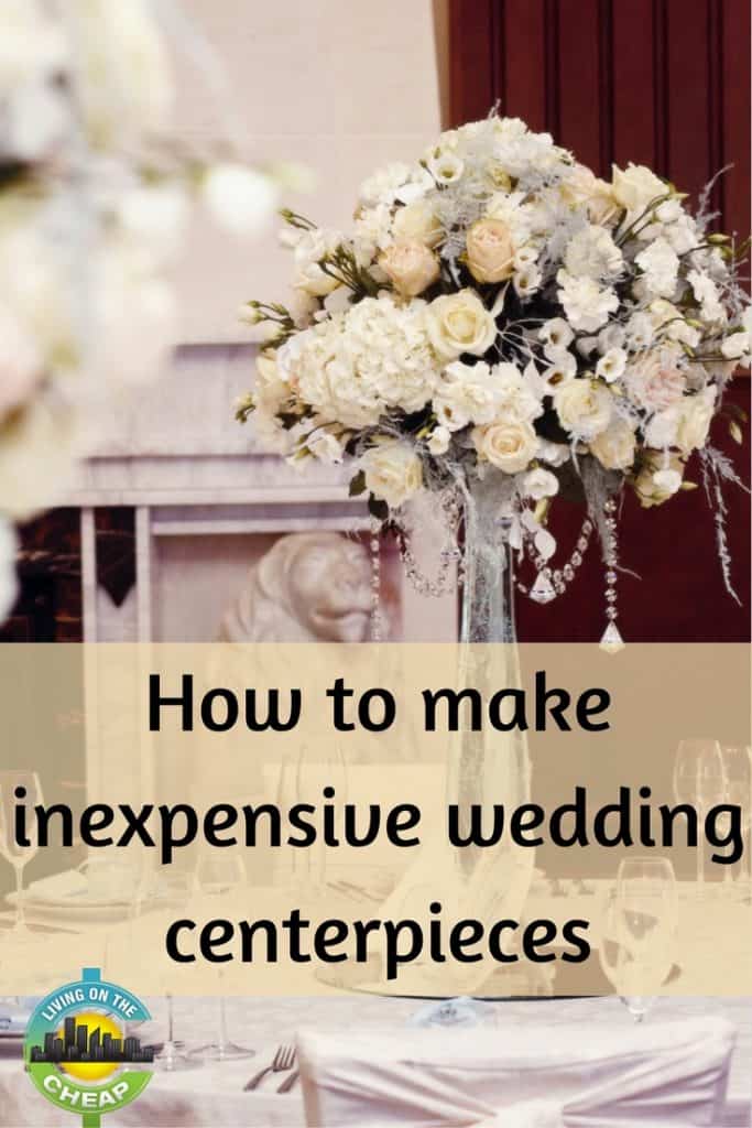 How to make inexpensive wedding centerpieces Living On The Cheap