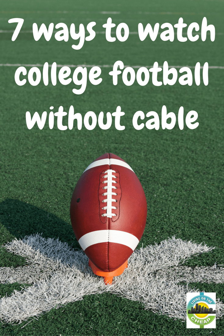 7-ways-to-watch-college-football-without-cable - Living On The Cheap