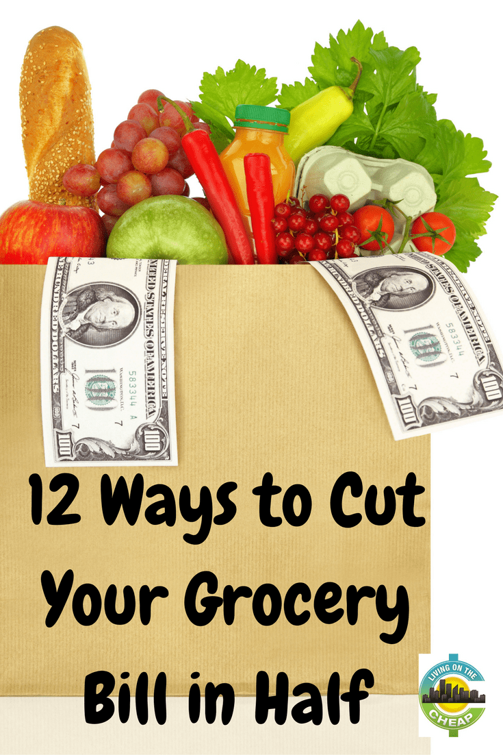 12 Ways To Cut Your Grocery Bill In Half - Living On The Cheap