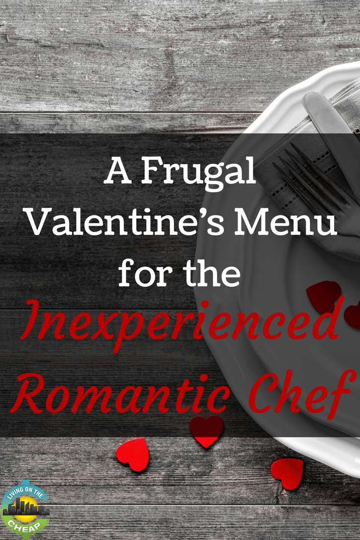 Even if you're not the best chef, you can still impress your significant other with this frugal Valentine's day menu. #valentines #valentinesday #romanticmeal 